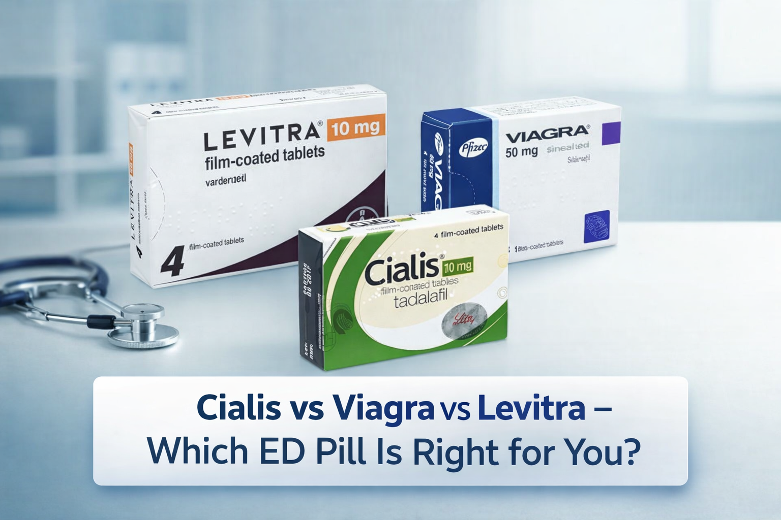 Cialis vs Viagra vs Levitra – Which ED Pill Is Right for You?